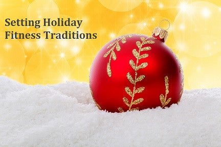 Setting Holiday Fitness Traditions